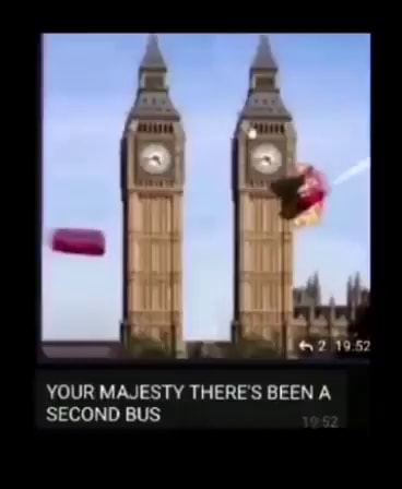 YOUR MAJESTY THERE'S BEEN A SECOND BUS - iFunny