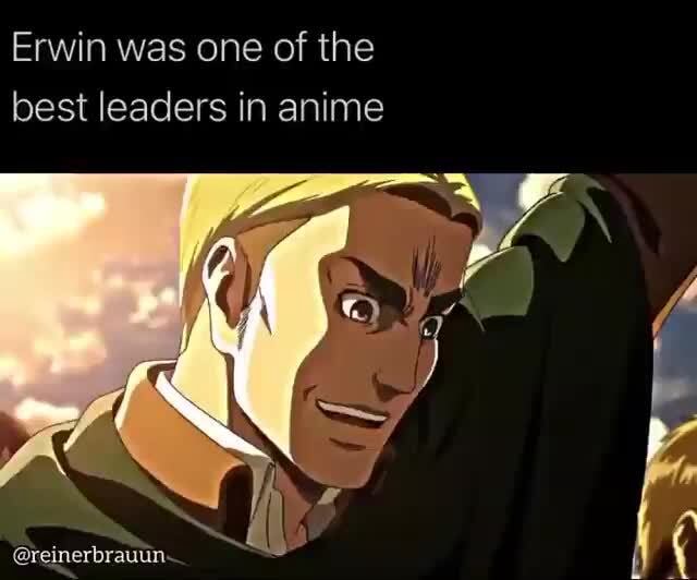 Erwin was one of the best leaders in anime iFunny