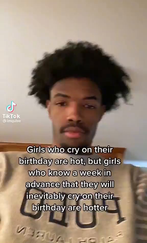 Ff TikTOK Girls who cry on their birthday are hot, but girls who know a