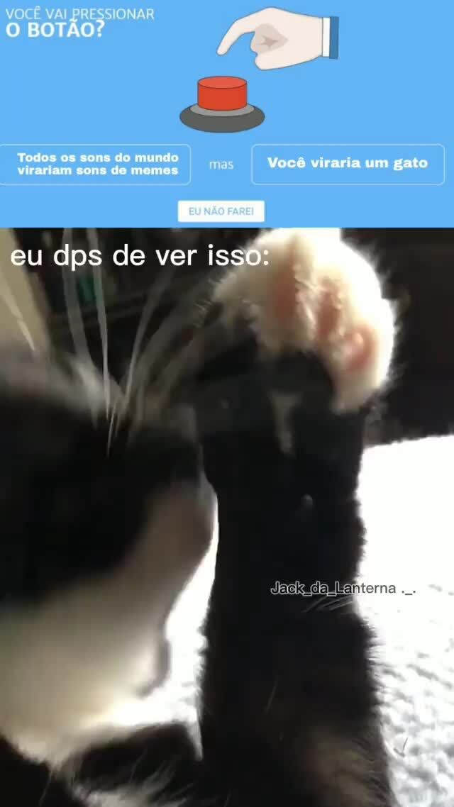 VOCÊ VAI PRESSIONAR O BOTÃO? Tedoo es cono do do momos Você viraria um ...