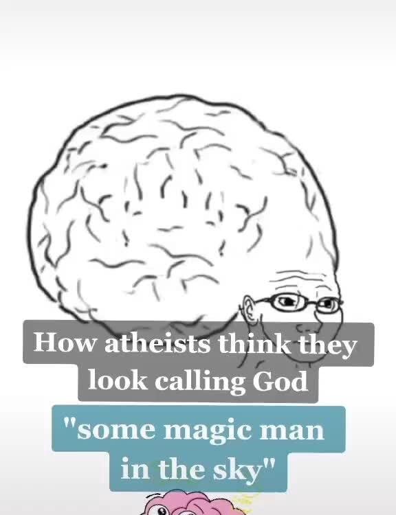 How Atheists Think They Look Calling God Some Magic Man In The Sky