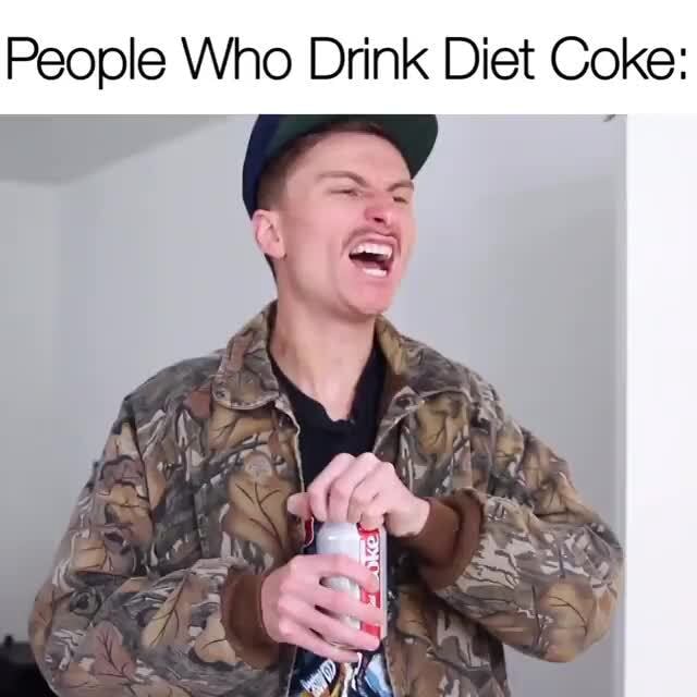 People Who Drink Diet Coke: - iFunny