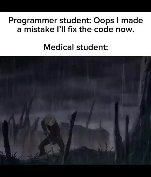 Programmer student: Oops I made a mistake I'll fix the code now ...