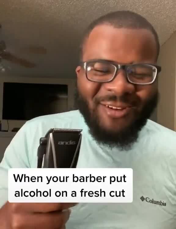 When your barber put alcohol on a fresh cut Columbia iFunny