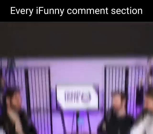 Every Ifunny Comment Section Ifunny