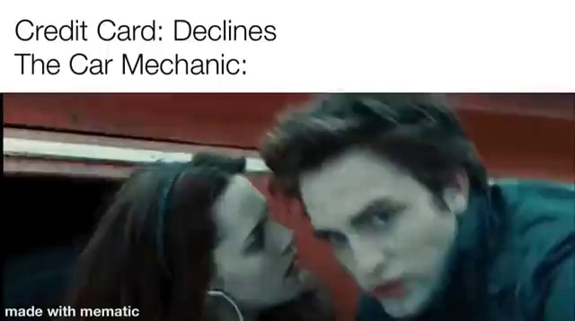 Credit Card: Declines The Gar Mechanic: SS made with menatic - iFunny