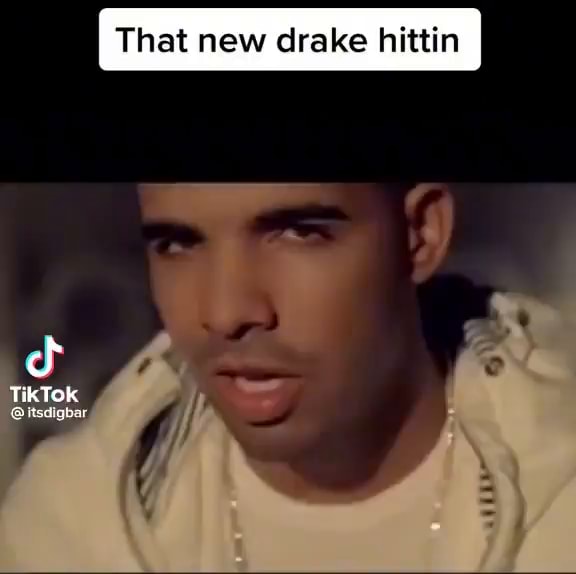 That new drake hittin Tik Tok - iFunny