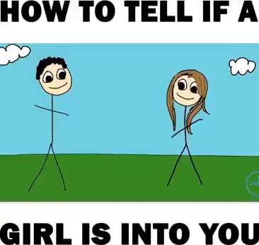 HOW TO TELL IFA GIRL IS INTO YOU - iFunny