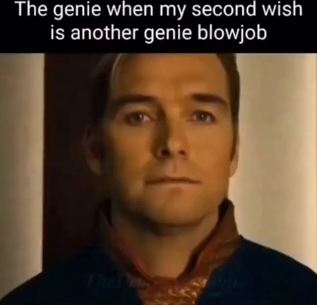 The genie when my second wish is another genie blowjob iFunny