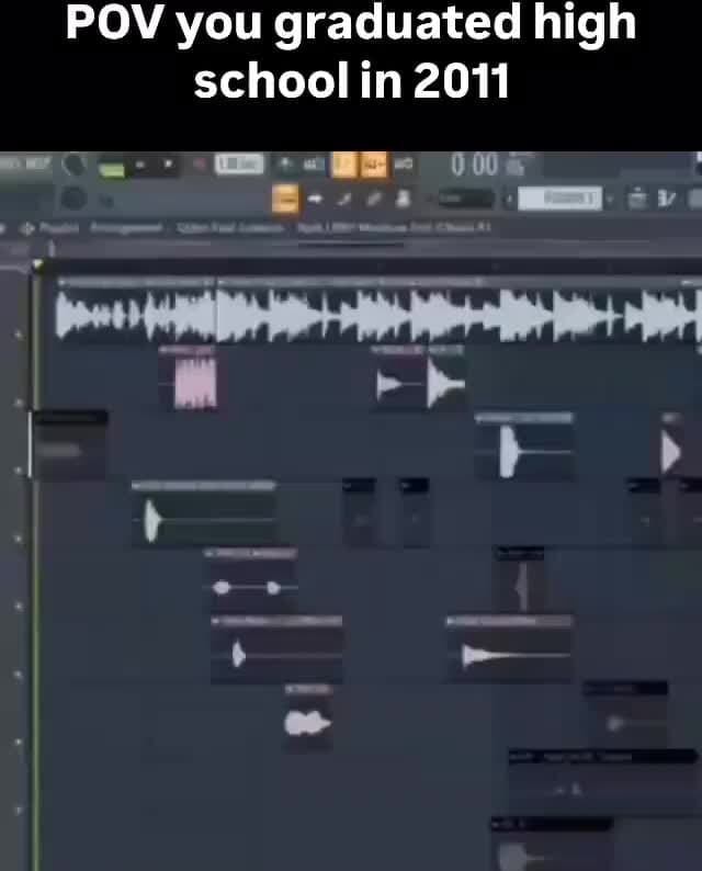 Pov You Graduated High School In 2011 Ifunny