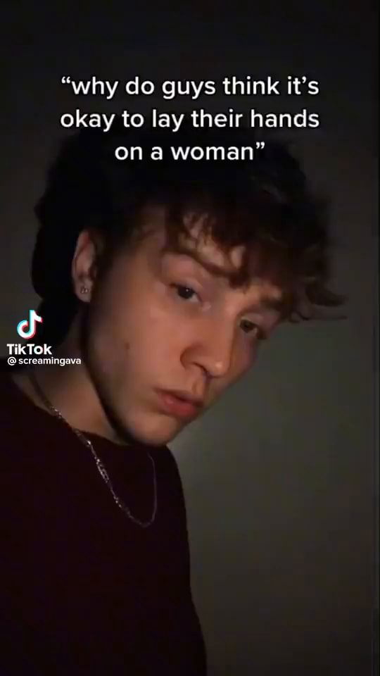 "why do guys think it's okay to lay their hands on woman" TikTolk