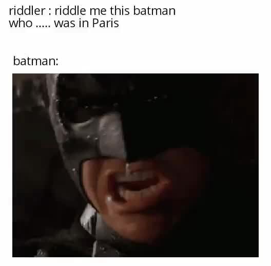 Riddler riddle me this batman was in Paris batman: - iFunny