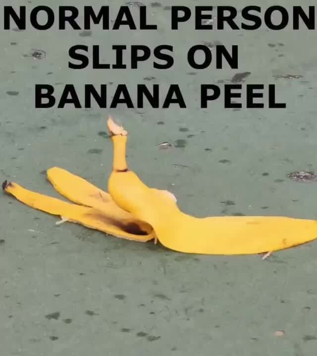 NORMAL PERSON SLIPS ON, BANANA PEEL Ss iFunny