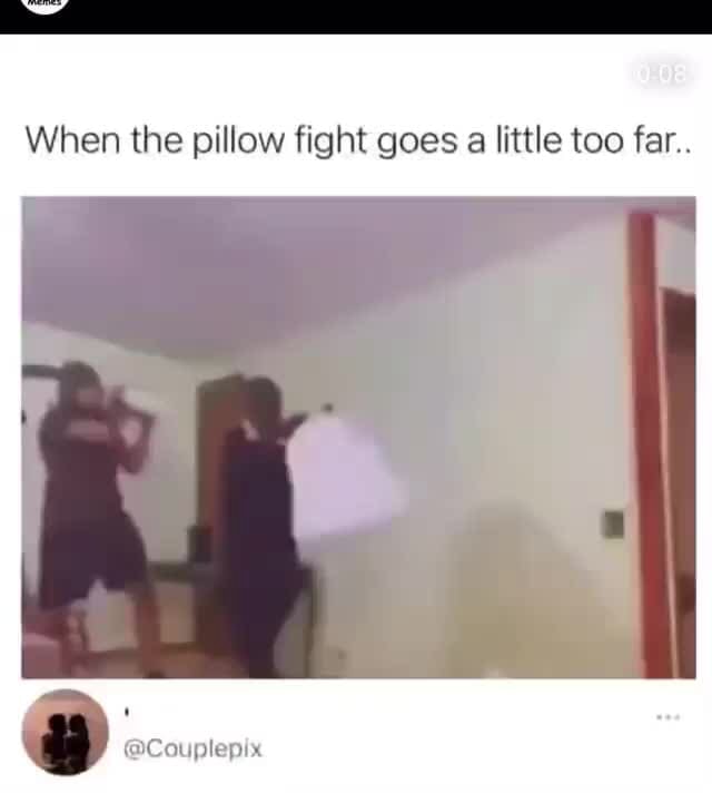 When the pillow fight goes a little too far.. Couplepix iFunny