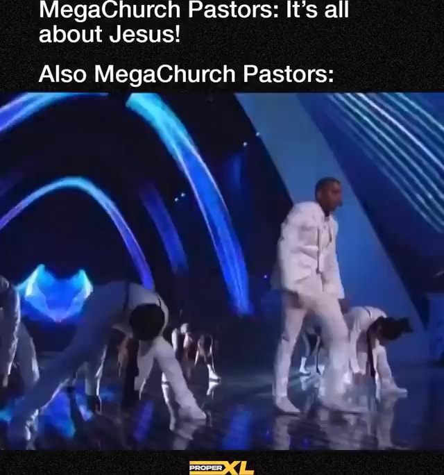 MegaChurch Pastors It's all about Jesus! Also MegaChurch Pastors iFunny