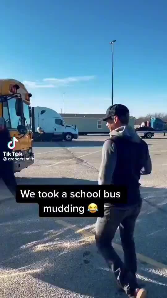 Bus TikTok We took a school bus mudding iFunny