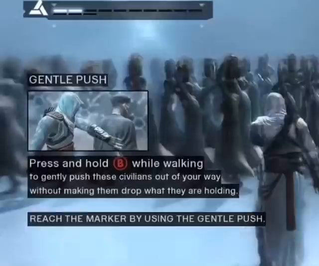 GENTLE PUSH Press and hold while walking to gently push these civilians ...