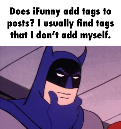 Does iFunny add tags to posts? I usually find tags that I don't add ...