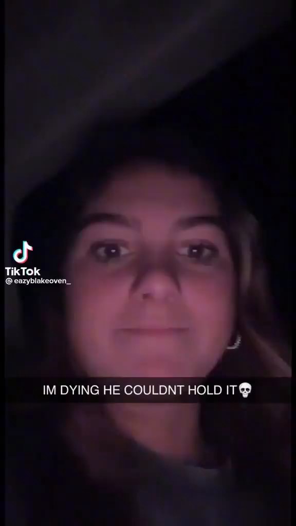 OF TkTok IM DYING HE COULDNT HOLD IT iFunny