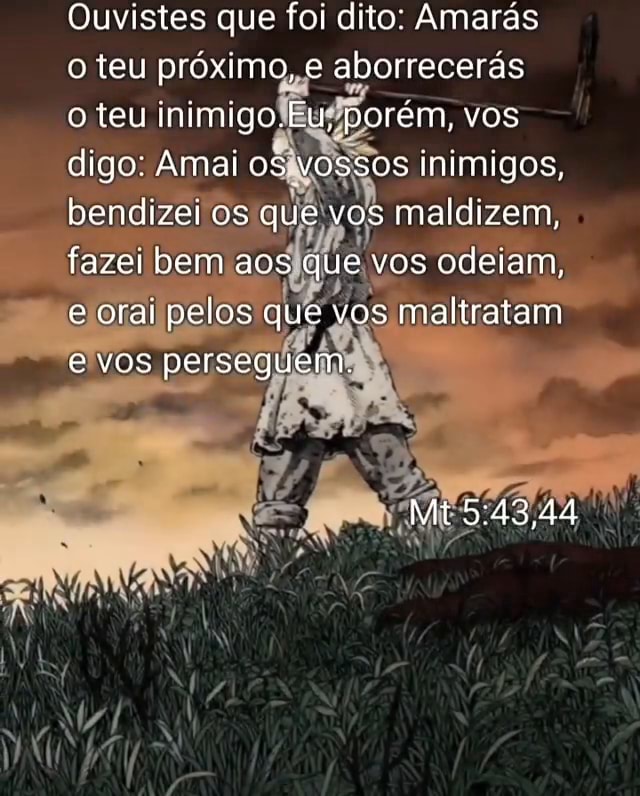 Ouvistes que foi dito: Amarás o teu próximo, e aborrecerás o teu ...