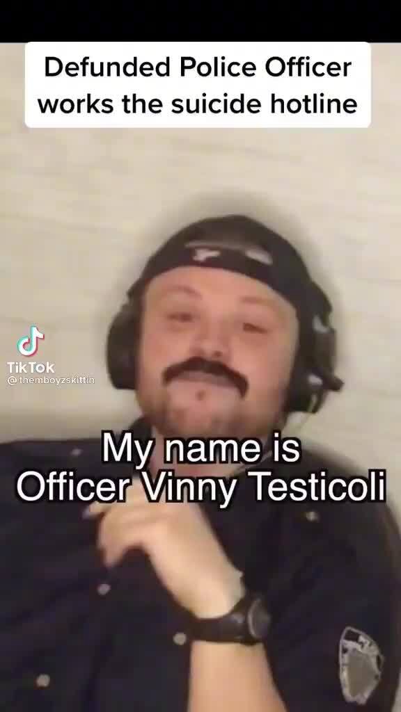Defunded Police Officer Works The Suicide Hotline Tiktok My Name Is Officer Vinny Testicoll Ifunny 8253