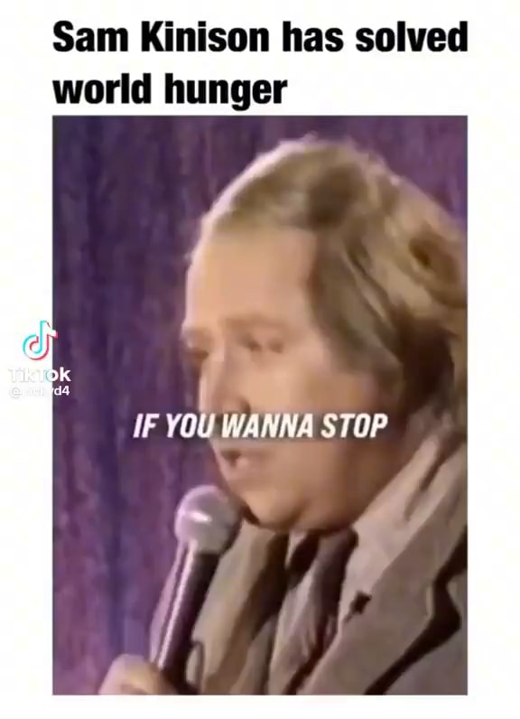 Sam Kinison has solved world hunger vf STOP iFunny