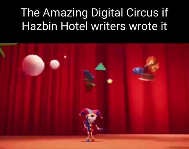 The Amazing Digital Circus If Hazbin Hotel Writers Wrote It - Ifunny