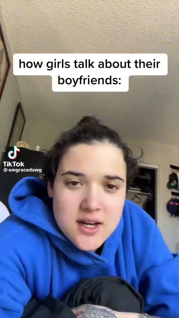 How girls talk about their boyfriends: TikTok @emgracedawg - iFunny