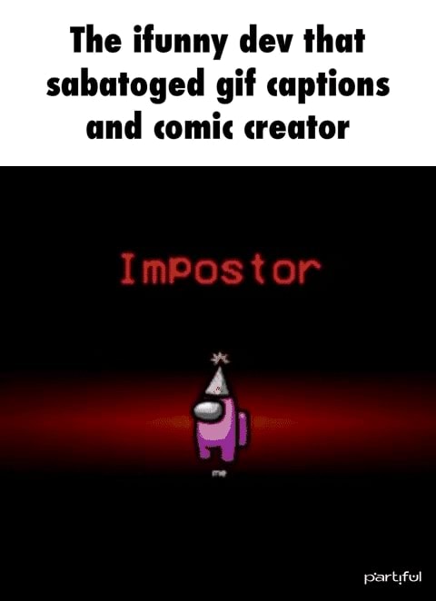 Partiful Meme The ifunny dev that sabatoged gif captions and comic creator partiful ...