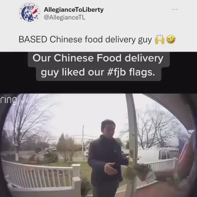 AllegianceToLiberty BASED Chinese food delivery guy Our Chinese Food