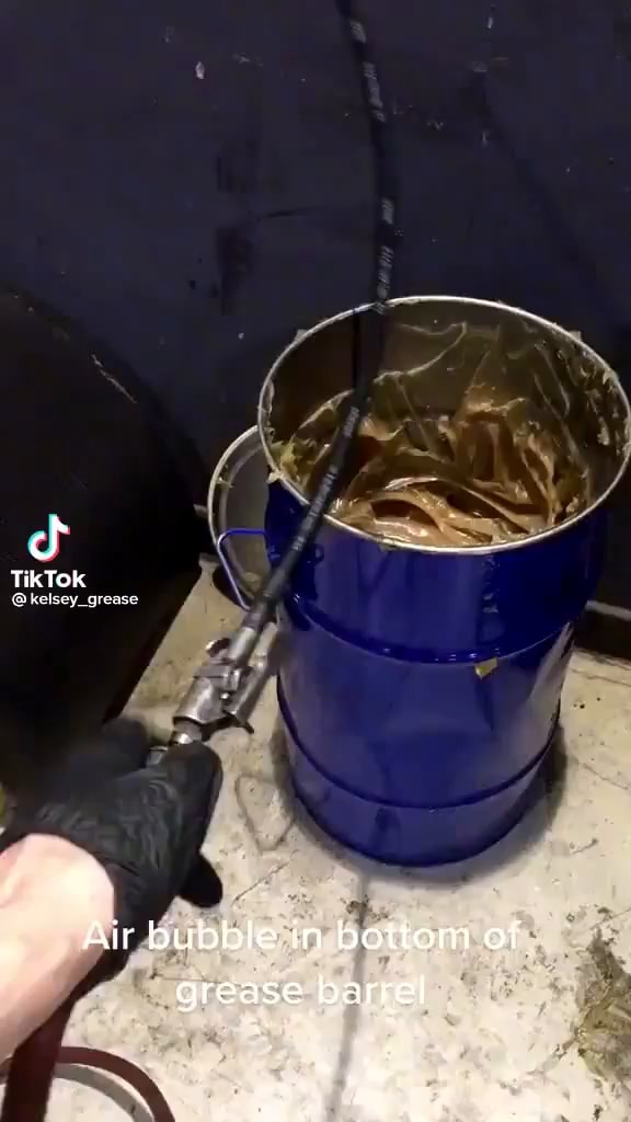 TikTok Bkelsey grease Air bubble in bottom of grease barrel iFunny