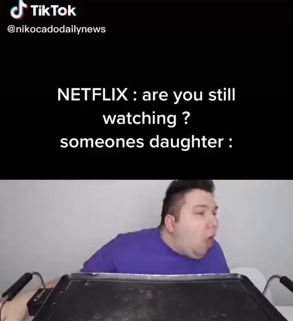 TikTok @nikocadodailynews NETFLIX: are you still watching ? someones ...