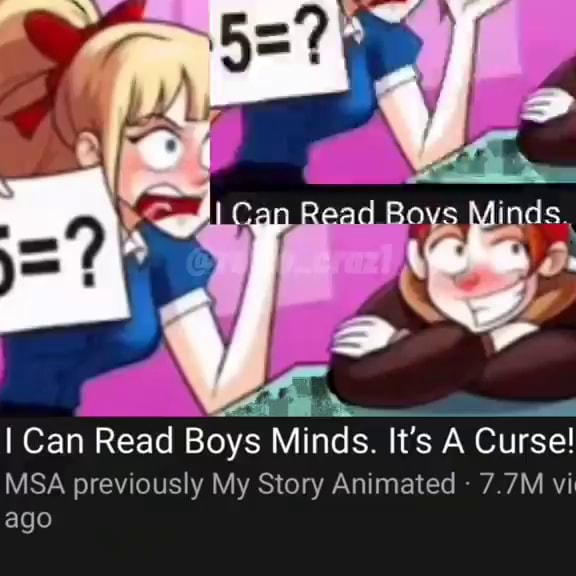 Boys I Can Read Boys Minds. It's A Curse! MSA previously My Story Animated vi ago Boys I Can Read Boys Minds. It's A Curse! MSA previously My Story Animated vi ago