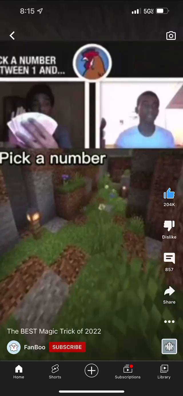 Al @ NUMBER TWEEN 1 AND... Pick a number 204K Dislike 857 Share eoe The BEST Magic Trick of 2022 FanBoo SUBSCRIBE Home Home Shorts Subscriptions Library Home - iFunny