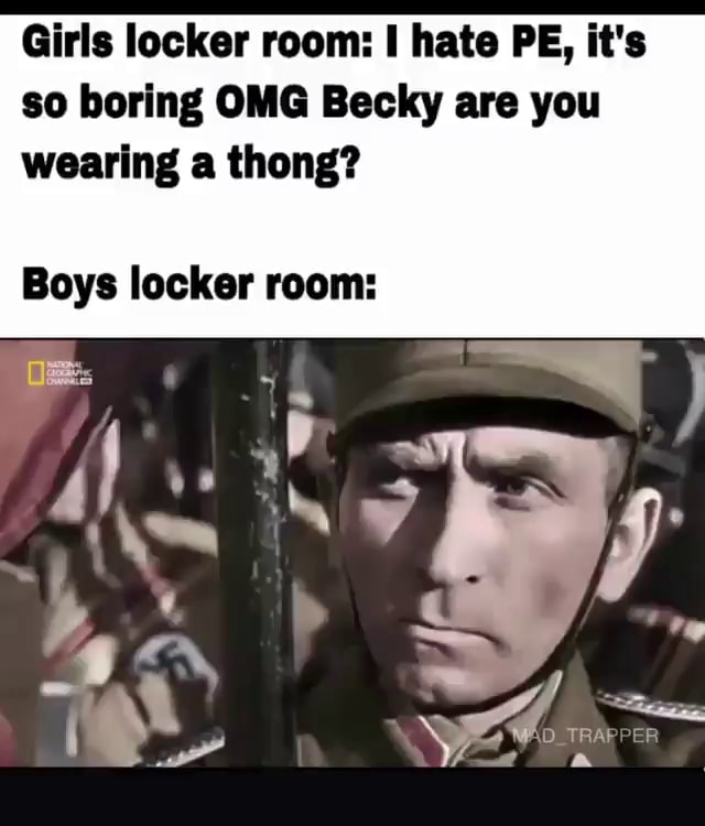 Girls Locker Room Hate Pe Its So Boring Omg Becky Are You Wearing A Thong Boys Locker Room 7961