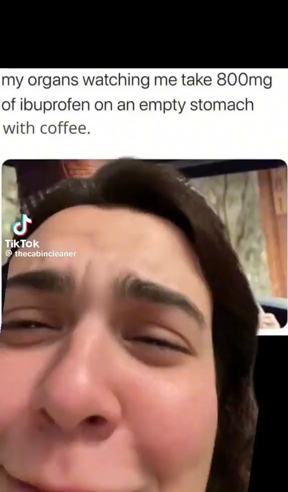 My organs watching me take 800mg of ibuprofen on an empty stomach with