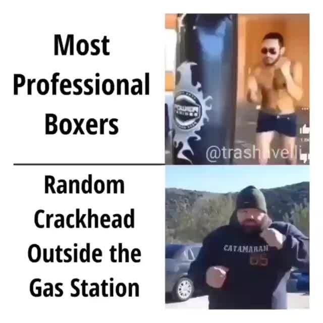 Most Professional Boxers Random Crackhead Outside the Gas Station iFunny