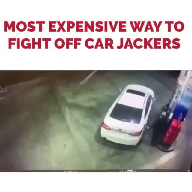 MOST EXPENSIVE WAY TO FIGHT OFF CAR JACKERS iFunny Brazil