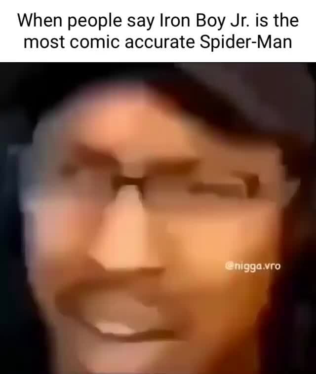 When people say Iron Boy Jr. is the most comic accurate SpiderMan