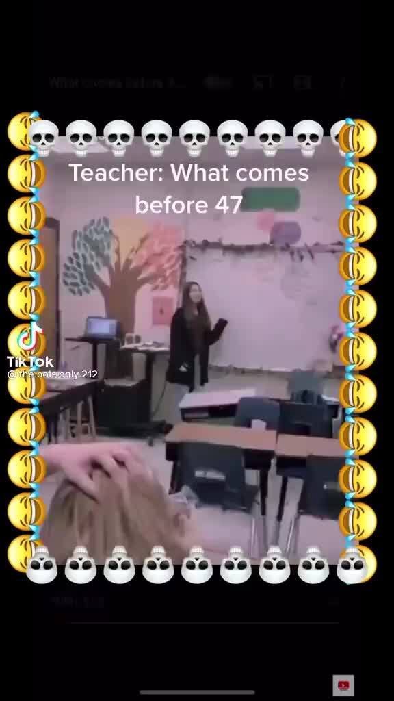 teacher-what-comes-before-47-tik-ifunny