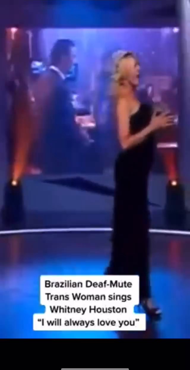 Brazilian DeafMute Trans Woman sings Whitney Houston will always love