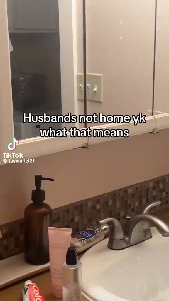 Husbands not home.yk means Tik Tok iFunny