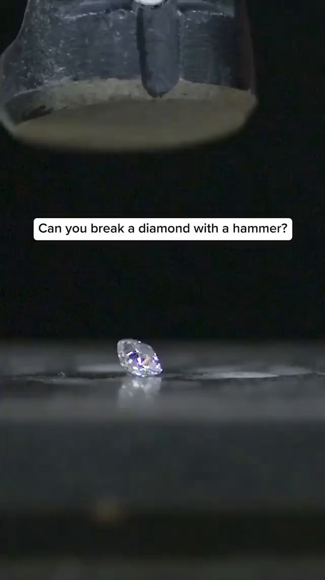 Can you break a diamond with a hammer? iFunny