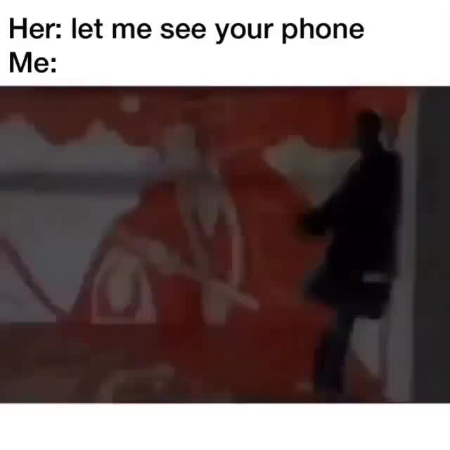 her-let-me-see-your-phone-ifunny