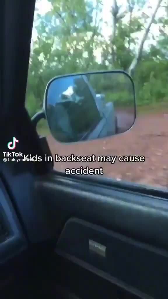 Cf TikTok,;, . Kids in backseat may cause accident - iFunny