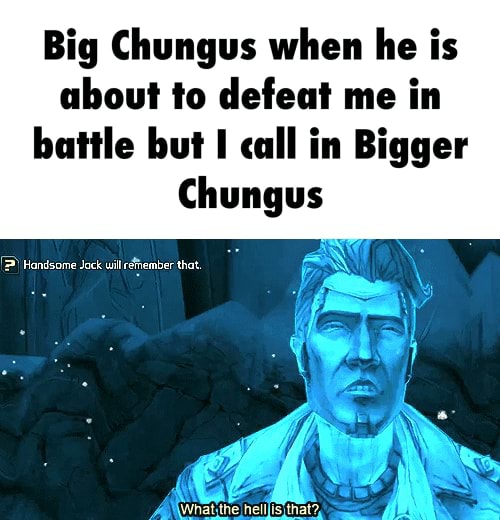 Big Chungus when he is about io defeat me in battle but I «III in ...