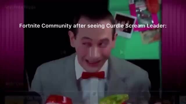 Fortnite Community after seeing Curdle Scream Leader: - iFunny