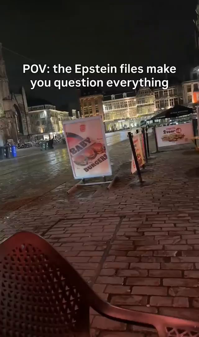 POV the Epstein files make you question everything iFunny