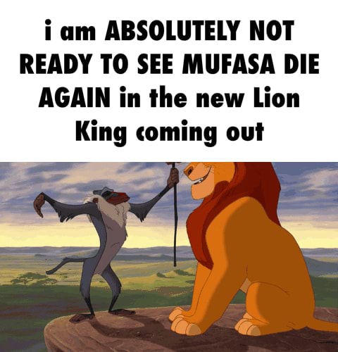 I am ABSOLUTELY NOT READY TO SEE MUFASA DIE AGAIN in the new Lion King ...