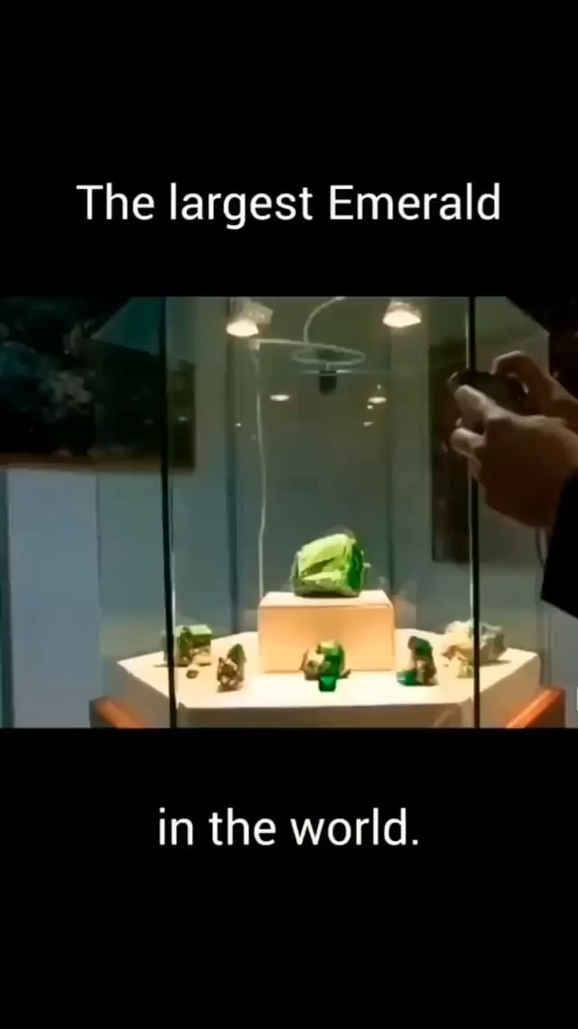 The largest Emerald in the world. - iFunny